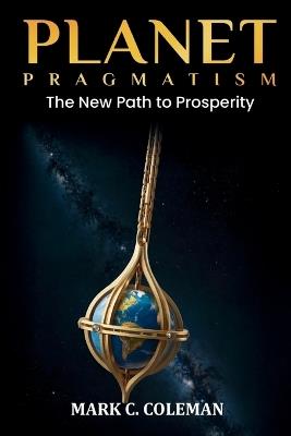 Planet Pragmatism: A New Path to Prosperity - Mark Coleman - cover