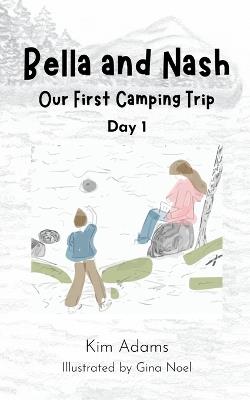 Bella and Nash: Our First Camping Trip - Kim Adams - cover