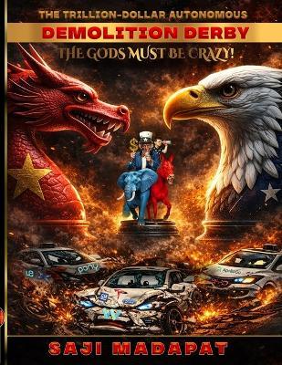 The Gods Must Be Crazy! DRAGON vs. EAGLE: The Trillion-Dollar Autonomous Demolition Derby - Tiger Rider,Epm Mavericks,Puli Murugan - cover