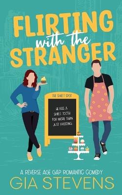 Flirting with the Stranger: A Reverse Age Gap Romantic Comedy - Gia Stevens - cover
