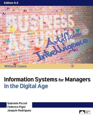 Information Systems for Managers in the Digital Age: Without Cases - Gabriele Piccoli,Federico Pigni,Joaquin Rodriguez - cover
