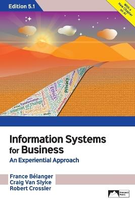 Information Systems for Business: An Experiential Approach, Edition 5.1 - France Belanger,Craig Van Slyke,Robert Crossler - cover