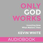 Only God Works