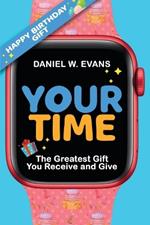 Your Time (Women's Birthday Edition): The Greatest Gift You Receive and Give