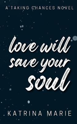 Love Will Save Your Soul: Alternate Cover - Katrina Marie - cover