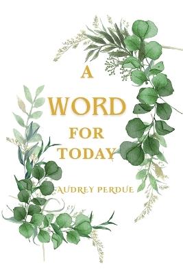 A Word For Today - Audrey Perdue - cover