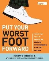 Put Your Worst Foot Forward: Twenty-Five Years of Growing the Helzberg Entrepreneurial Mentoring Program - Barnett Helzberg - cover