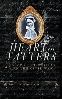 Heart in Tatters: Eunice Hunt Tripler and the Civil War - Jack Dempsey - cover