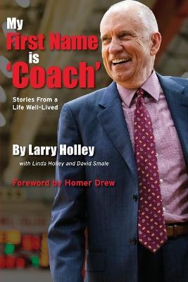My First Name is 'Coach': Stories From a Life Well-Lived - Larry Holley - cover