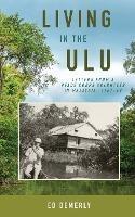 Living in the Ulu: Letters from a Peace Corps Volunteer in Malaysia, 1967-68 - Ed Demerly - cover