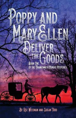 Poppy and Mary Ellen Deliver the Goods: Book One of the Frankenmuth Murder Mysteries - Roz Weedman,Susan Todd - cover
