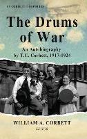 The Drums of War: An Autobiography by T.C. Corbett, 1917-1924 - T C Corbett - cover