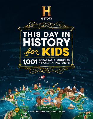 The HISTORY Channel This Day in History For Kids: 1001 Remarkable Moments and Fascinating Facts - Dan Bova - cover