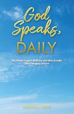 God Speaks, Daily: Big Things Happen With the God Who Speaks Life-Changing Stories