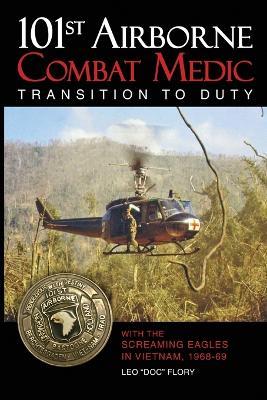 101st Airborne Combat Medic Transition to Duty: With the Screaming Eagles in Vietnam, 1968-69 - Leo Doc Flory - cover