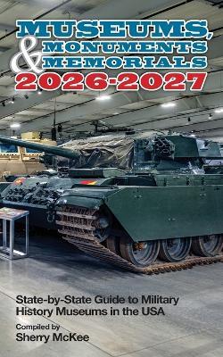 Museums, Monuments & Memorials 2026-2027: State-by-State Guide to Military History Museums in the USA - cover