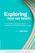 Exploring how we teach: Lived experiences, lessons, and research about graduate instructors by graduate instructors