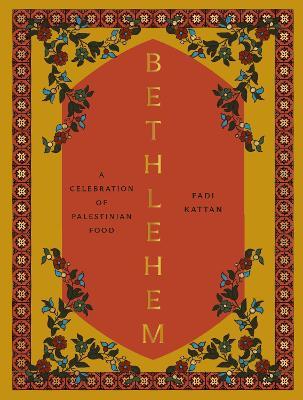 Bethlehem: A Celebration of Palestinian Food - Fadi Kattan - cover