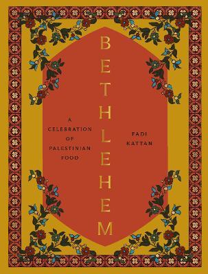 Bethlehem: A Celebration of Palestinian Food - Fadi Kattan - cover