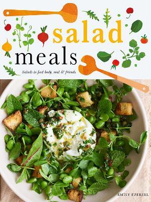 Salad Meals: Salads to Feed Body, Soul & Friends - Emily Ezekiel - cover