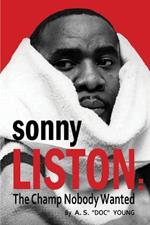 Sonny Liston: The Champ Nobody Wanted