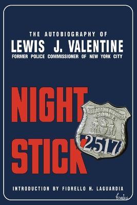 Night Stick: The Autobiography of Lewis J. Valentine - Lewis J Valentine - cover