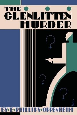 The Glenlitten Murder - E Phillips Oppenheim - cover