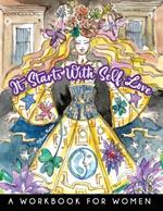 It Starts With Self-Love - A Workbook for Women: Practical tips and exercises, combined with fun & vibrant illustrations, to inspire you.
