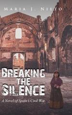 Breaking the Silence: A Novel of Spain's Civil War