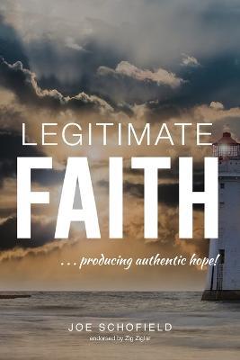 Legitimate Faith: ...producing authentic hope! - Joe Schofield - cover