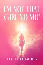 I'm Not That Girl No Mo!