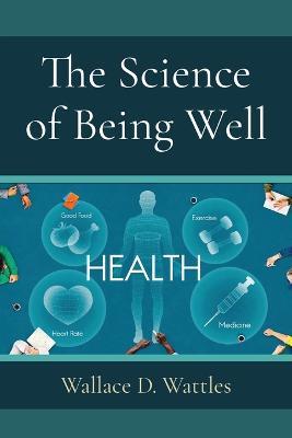 The Science of Being Well - Wallace D Wattles - cover