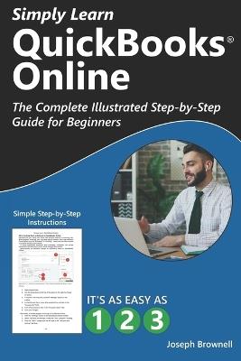 Simply Learn QuickBooks Online: The Complete Illustrated Step-by-Step Guide for Beginners - Joseph Brownell,Teachucomp Inc - cover
