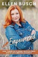 (dis)Empowered: How I Turned an Academic Death Sentence Into My Life's Greatest Adventure - Ellen Busch - cover