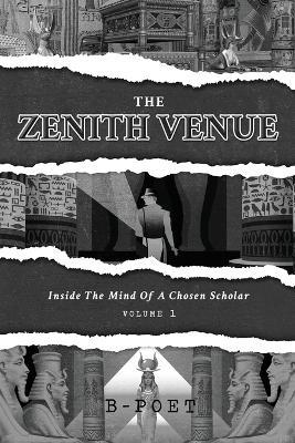 The Zenith Venue: Inside the Mind of a Chosen Scholar (Vol. 1) - B-Poet - cover