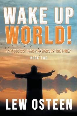 Wake Up World!: Apocalypse Cometh Prophecy, Book Two - Lew Osteen - cover