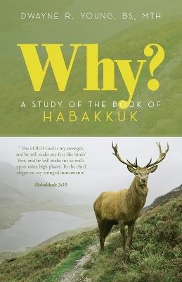 Why?: A Study of the Book of Habakkuk - Dwayne Ronald Young - cover
