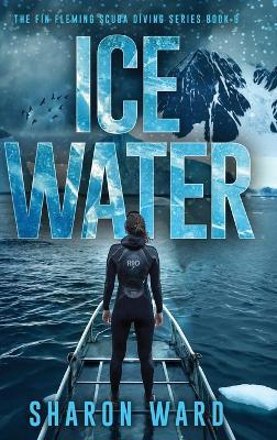 Ice Water: The Fin Fleming Scuba Diving Series - Sharon Ward - cover