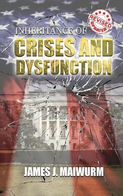 Inheritance of Crises and Dysfunction - James J Maiwurm - cover