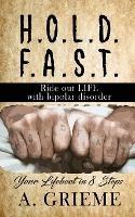 H.O.L.D. F.A.S.T - Ride out LIFE with Bipolar Disorder: Your Lifeboat in 8 Steps - A Grieme - cover