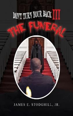 Don't Turn Your Back III: The Funeral - James E Stodghill - cover