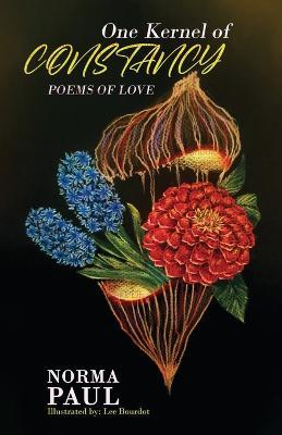 One Kernel of Constancy: Poems of Love - Norma Paul - cover