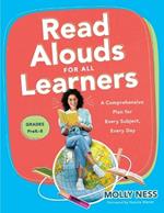 Read Alouds for All Learners: A Comprehensive Plan for Every Subject, Every Day, Grades Prek-8 (Learn the Step-By-Step Instructional Plan for Read Alouds for All Learners)