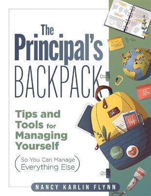 The Principal's Backpack: Tips and Tools for Managing Yourself (So You Can Manage Everything Else) (Become an Effective School Leader with These Tips and Tools for Essential Principal Self-Care.) - Nancy Karlin Flynn - cover
