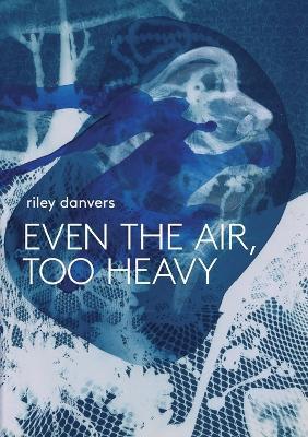 Even the Air, Too Heavy - Riley Danvers - cover