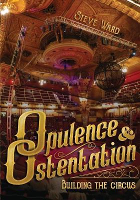 Opulence & Ostentation: building the circus - Steve Ward - cover