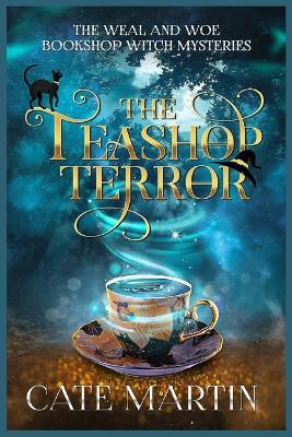 The Teashop Terror: A Weal & Woe Bookshop Witch Mystery - Cate Martin - cover