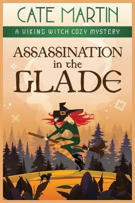 Assassination in the Glade: A Viking Witch Cozy Mystery - Cate Martin - cover