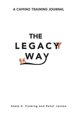 The Legacy Way: A Camino Training Journal - Adam G Fleming,Peter Jansen - cover