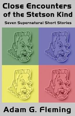 Close Encounters of the Stetson Kind: Seven Supernatural Short Stories - Adam G Fleming - cover